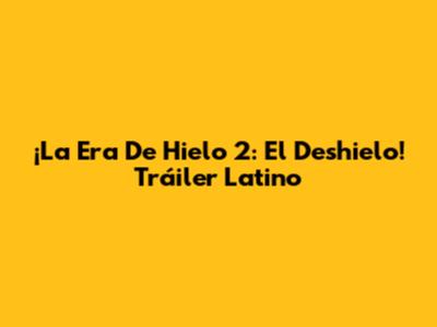 ¡La Era De Hielo 2: El Deshielo! Tráiler Latino