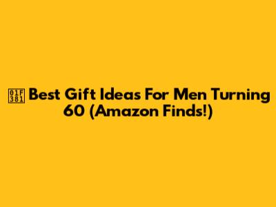 🎁 Best Gift Ideas For Men Turning 60 (Amazon Finds!)