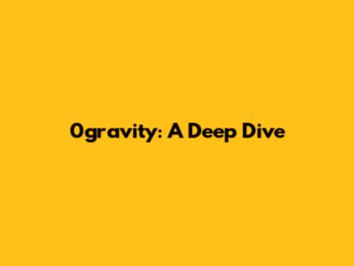 0gravity: A Deep Dive