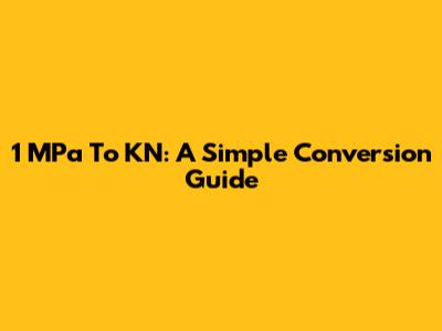 1 MPa To KN: A Simple Conversion Guide