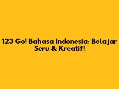 123 Go! Bahasa Indonesia: Belajar Seru & Kreatif!
