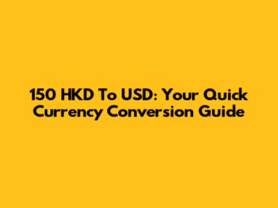 150 HKD To USD: Your Quick Currency Conversion Guide