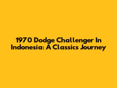 1970 Dodge Challenger In Indonesia: A Classic's Journey