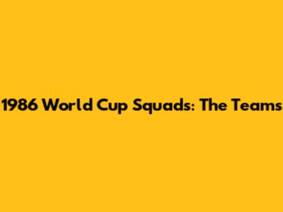 1986 World Cup Squads: The Teams