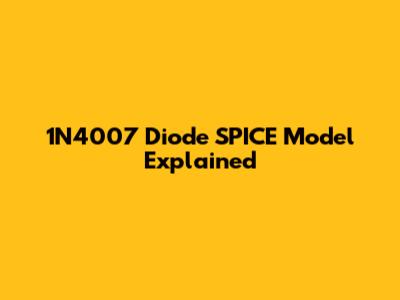 1N4007 Diode SPICE Model Explained