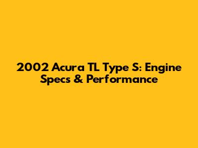 2002 Acura TL Type S: Engine Specs & Performance