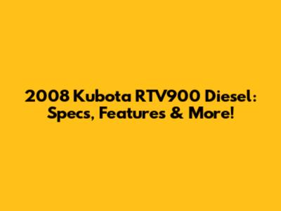 2008 Kubota RTV900 Diesel: Specs, Features & More!