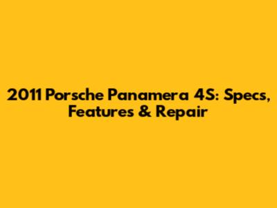 2011 Porsche Panamera 4S: Specs, Features & Repair