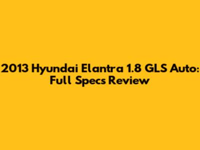 2013 Hyundai Elantra 1.8 GLS Auto: Full Specs Review