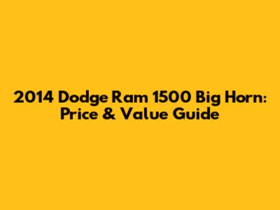 2014 Dodge Ram 1500 Big Horn: Price & Value Guide