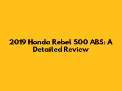 2019 Honda Rebel 500 ABS: A Detailed Review
