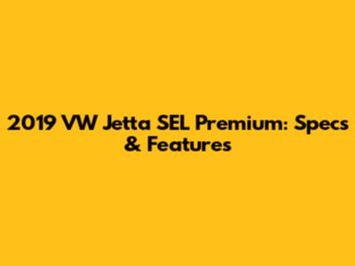 2019 VW Jetta SEL Premium: Specs & Features
