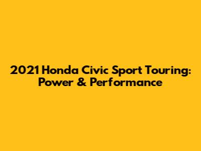 2021 Honda Civic Sport Touring: Power & Performance