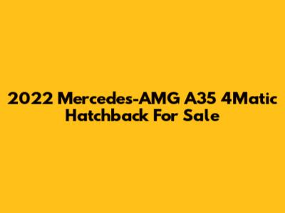 2022 Mercedes-AMG A35 4Matic Hatchback For Sale