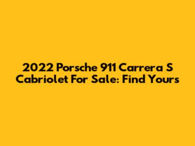 2022 Porsche 911 Carrera S Cabriolet For Sale: Find Yours