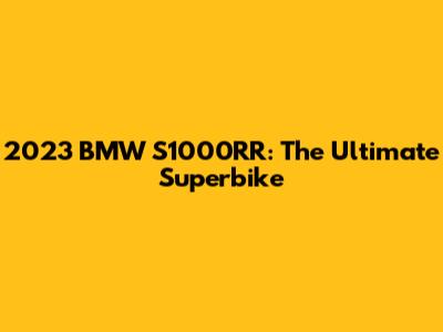 2023 BMW S1000RR: The Ultimate Superbike