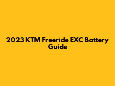 2023 KTM Freeride EXC Battery Guide