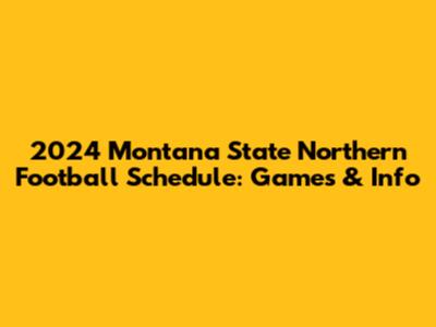 2024 Montana State Northern Football Schedule: Games & Info