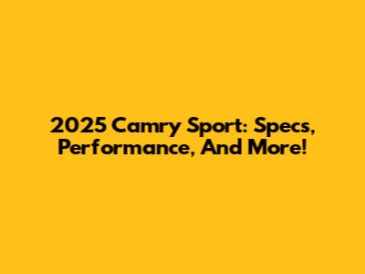 2025 Camry Sport: Specs, Performance, And More!