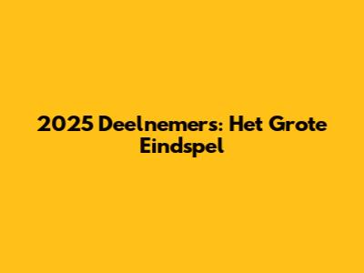 2025 Deelnemers: Het Grote Eindspel