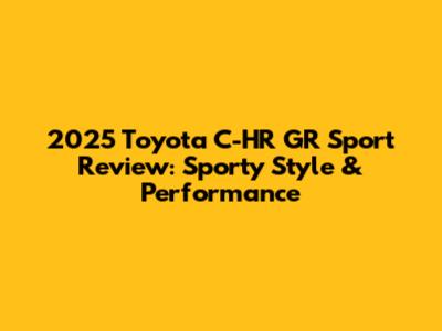 2025 Toyota C-HR GR Sport Review: Sporty Style & Performance