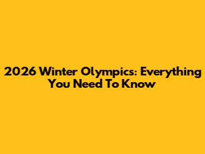 2026 Winter Olympics: Everything You Need To Know