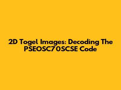 2D Togel Images: Decoding The PSEOSC70SCSE Code