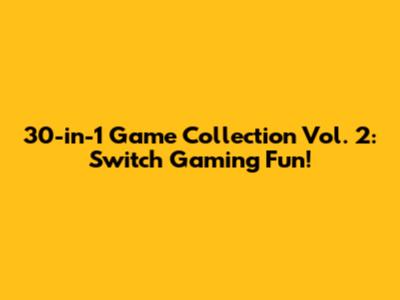 30-in-1 Game Collection Vol. 2: Switch Gaming Fun!