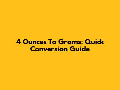 4 Ounces To Grams: Quick Conversion Guide