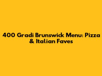 400 Gradi Brunswick Menu: Pizza & Italian Faves