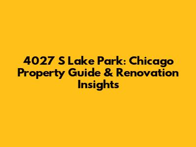 4027 S Lake Park: Chicago Property Guide & Renovation Insights