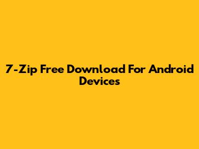 7-Zip Free Download For Android Devices
