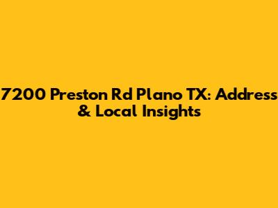 7200 Preston Rd Plano TX: Address & Local Insights