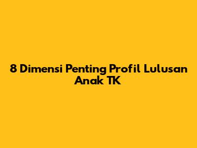 8 Dimensi Penting Profil Lulusan Anak TK
