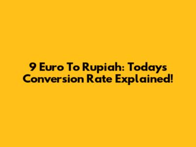 9 Euro To Rupiah: Today's Conversion Rate Explained!