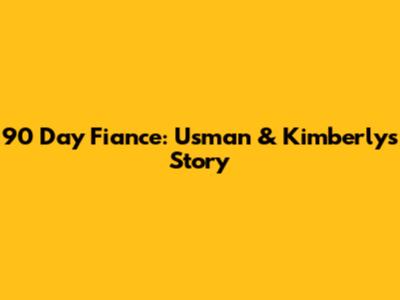 90 Day Fiance: Usman & Kimberly's Story