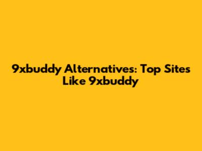 9xbuddy Alternatives: Top Sites Like 9xbuddy