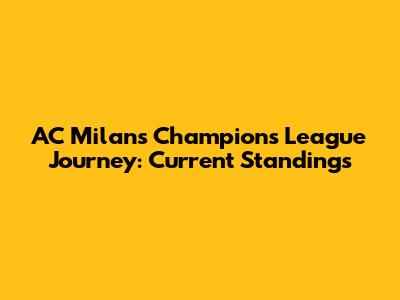 AC Milan's Champions League Journey: Current Standings
