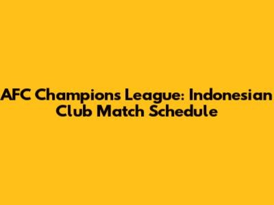 AFC Champions League: Indonesian Club Match Schedule