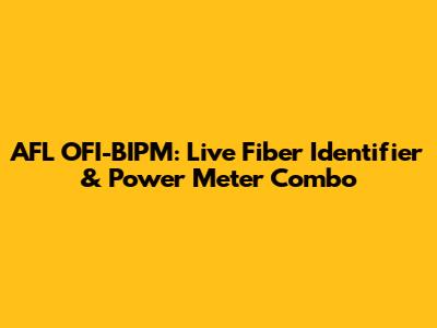 AFL OFI-BIPM: Live Fiber Identifier & Power Meter Combo