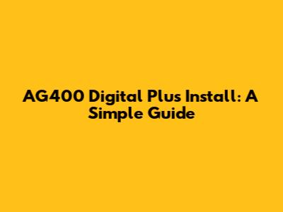 AG400 Digital Plus Install: A Simple Guide