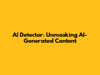 AI Detector: Unmasking AI-Generated Content