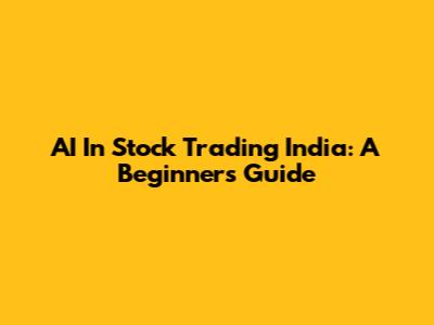 AI In Stock Trading India: A Beginner's Guide