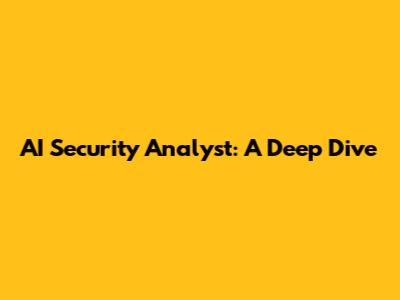 AI Security Analyst: A Deep Dive