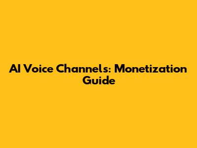 AI Voice Channels: Monetization Guide