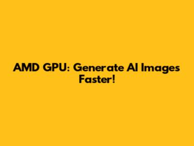 AMD GPU: Generate AI Images Faster!