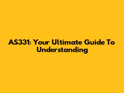AS331: Your Ultimate Guide To Understanding
