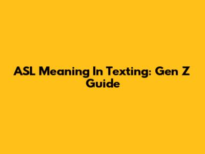 ASL Meaning In Texting: Gen Z Guide