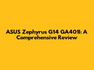 ASUS Zephyrus G14 GA401I: A Comprehensive Review