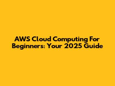 AWS Cloud Computing For Beginners: Your 2025 Guide